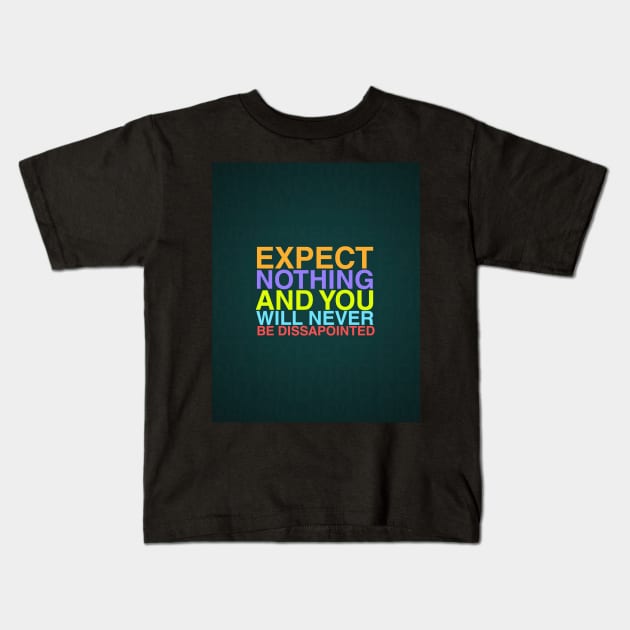 Expect Nothing And You Will Be Never Dissapointed Kids T-Shirt by AtharManzoor1